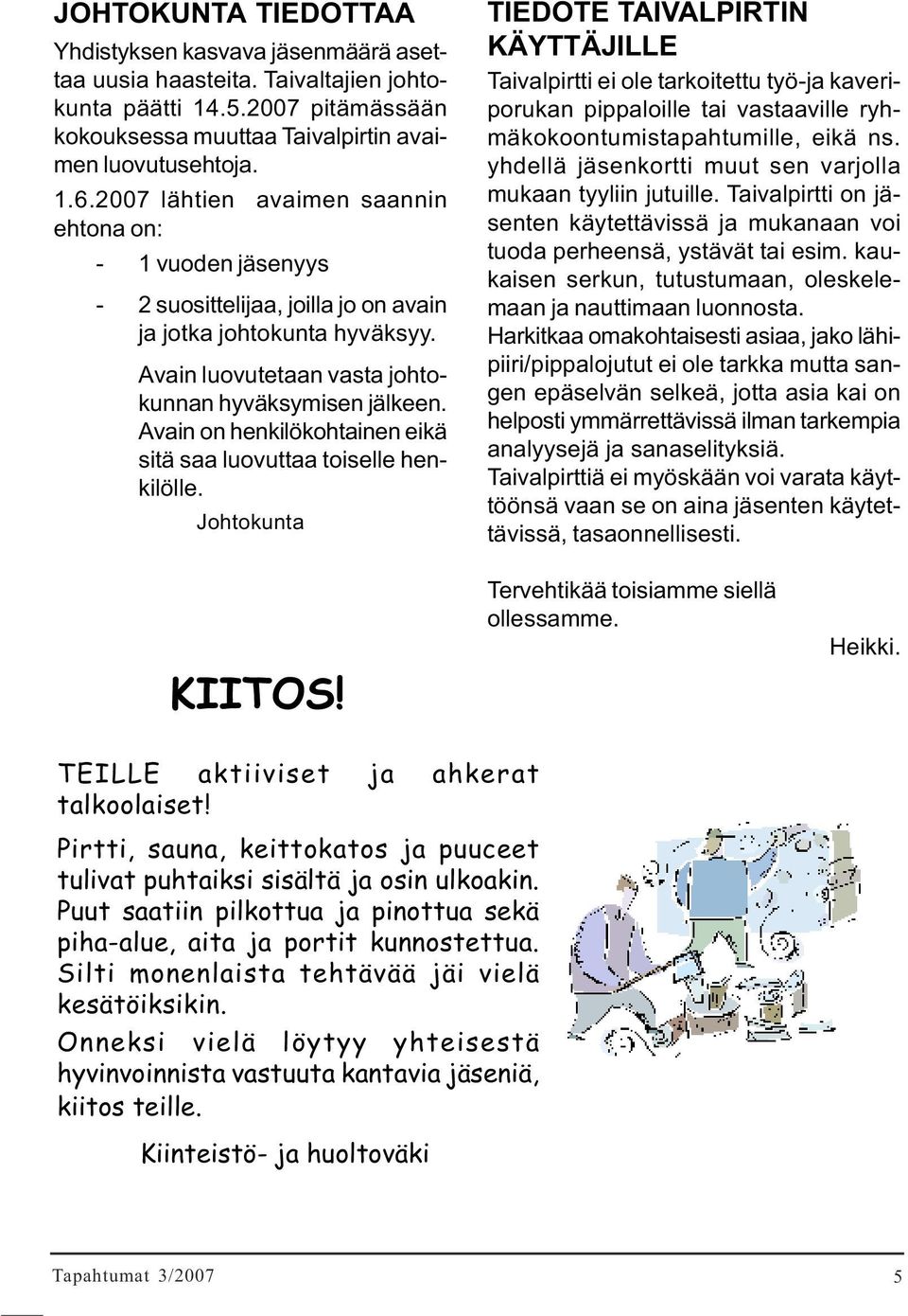 Avain on henkilökohtainen eikä sitä saa luovuttaa toiselle henkilölle.