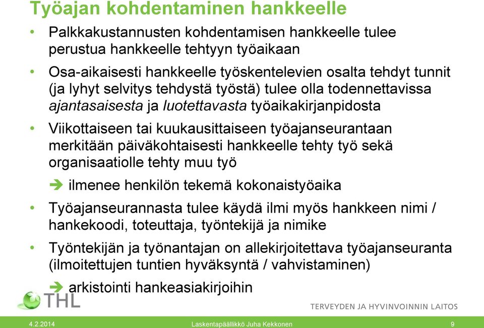 hankkeelle tehty työ sekä organisaatiolle tehty muu työ ilmenee henkilön tekemä kokonaistyöaika Työajanseurannasta tulee käydä ilmi myös hankkeen nimi / hankekoodi, toteuttaja, työntekijä ja