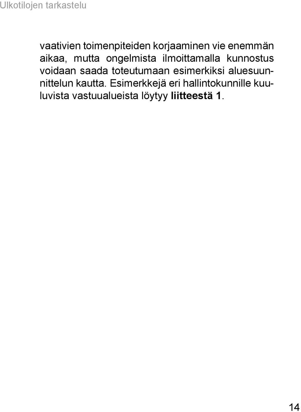 saada toteutumaan esimerkiksi aluesuunnittelun kautta.