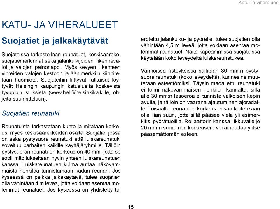 hel.fi/helsinkikaikille, ohjeita suunnitteluun). Suojatien reunatuki Reunatuista tarkastetaan kunto ja mitataan korkeus, myös keskisaarekkeiden osalta.