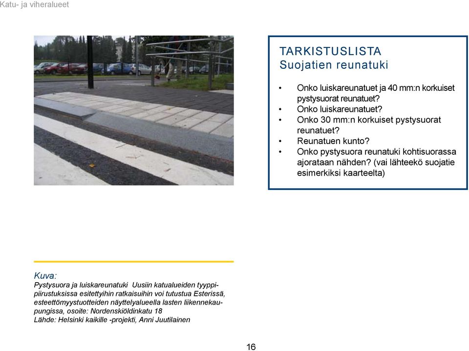 (vai lähteekö suojatie esimerkiksi kaarteelta) Kuva: Pystysuora ja luiskareunatuki Uusiin katualueiden tyyppipiirustuksissa esitettyihin