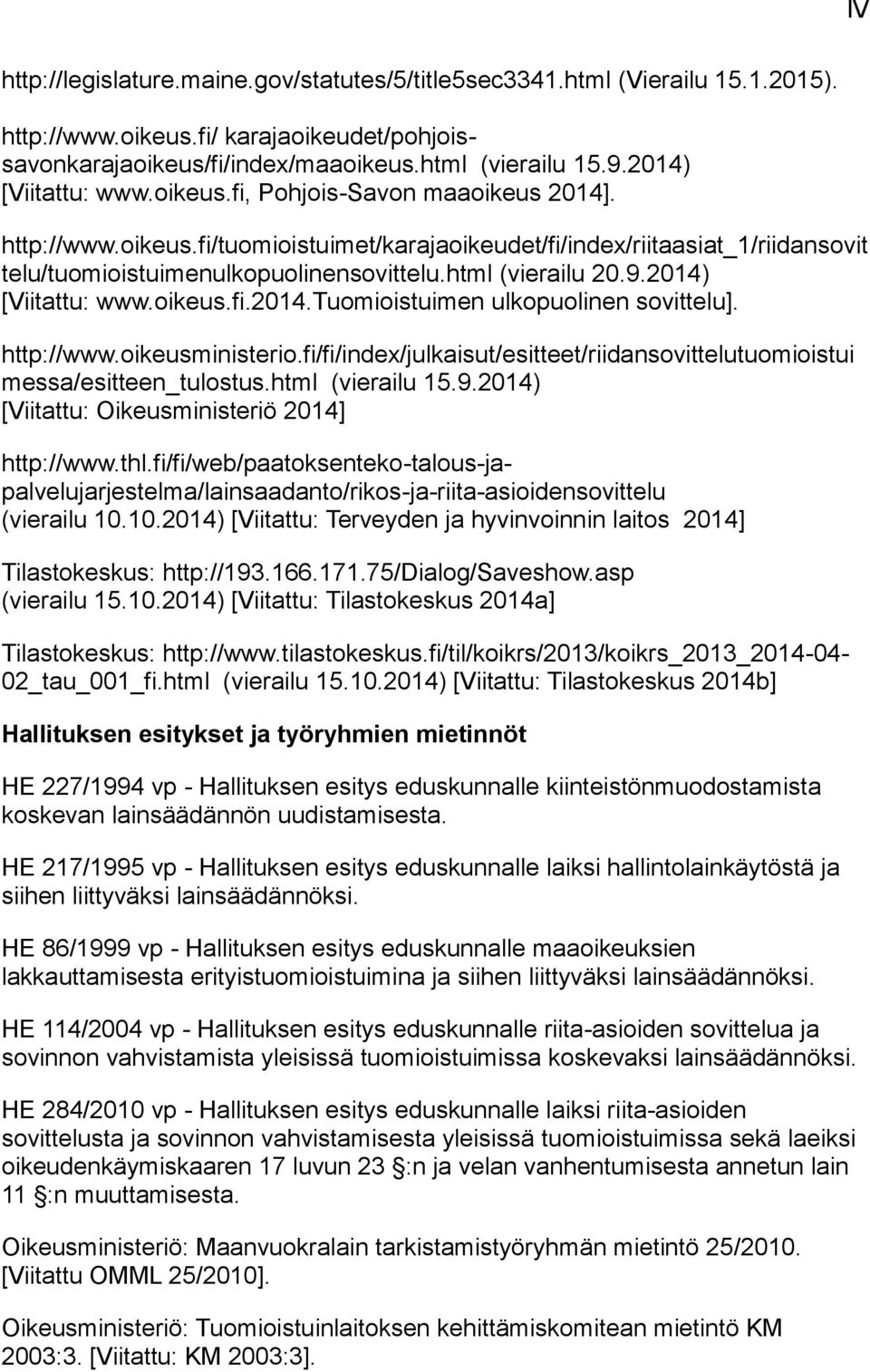 html (vierailu 20.9.2014) [Viitattu: www.oikeus.fi.2014.tuomioistuimen ulkopuolinen sovittelu]. http://www.oikeusministerio.