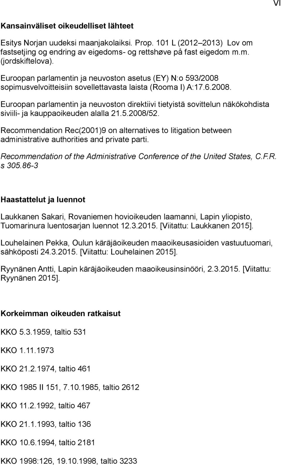 5.2008/52. Recommendation Rec(2001)9 on alternatives to litigation between administrative authorities and private parti. Recommendation of the Administrative Conference of the United States, C.F.R. s 305.