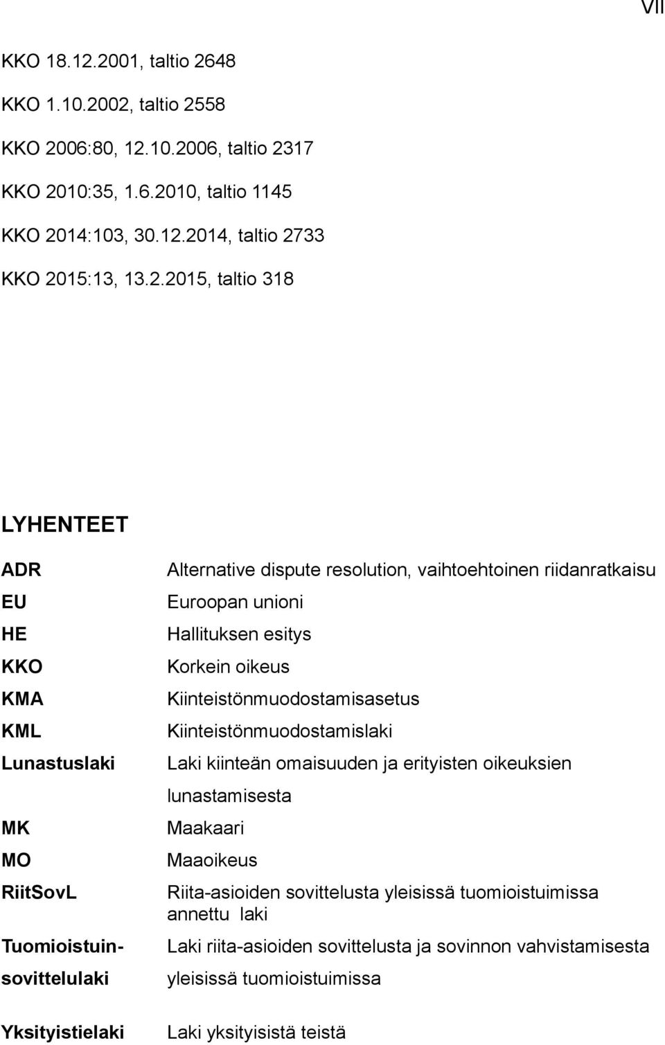Euroopan unioni Hallituksen esitys Korkein oikeus Kiinteistönmuodostamisasetus Kiinteistönmuodostamislaki Laki kiinteän omaisuuden ja erityisten oikeuksien lunastamisesta Maakaari
