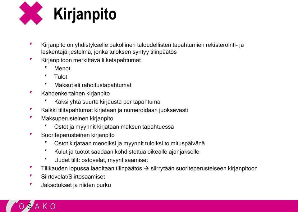 kirjanpito Ostot ja myynnit kirjataan maksun tapahtuessa Suoriteperusteinen kirjanpito Ostot kirjataan menoiksi ja myynnit tuloiksi toimituspäivänä Kulut ja tuotot saadaan kohdistettua