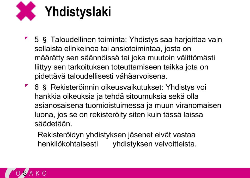 6 Rekisteröinnin oikeusvaikutukset: Yhdistys voi hankkia oikeuksia ja tehdä sitoumuksia sekä olla asianosaisena tuomioistuimessa ja muun