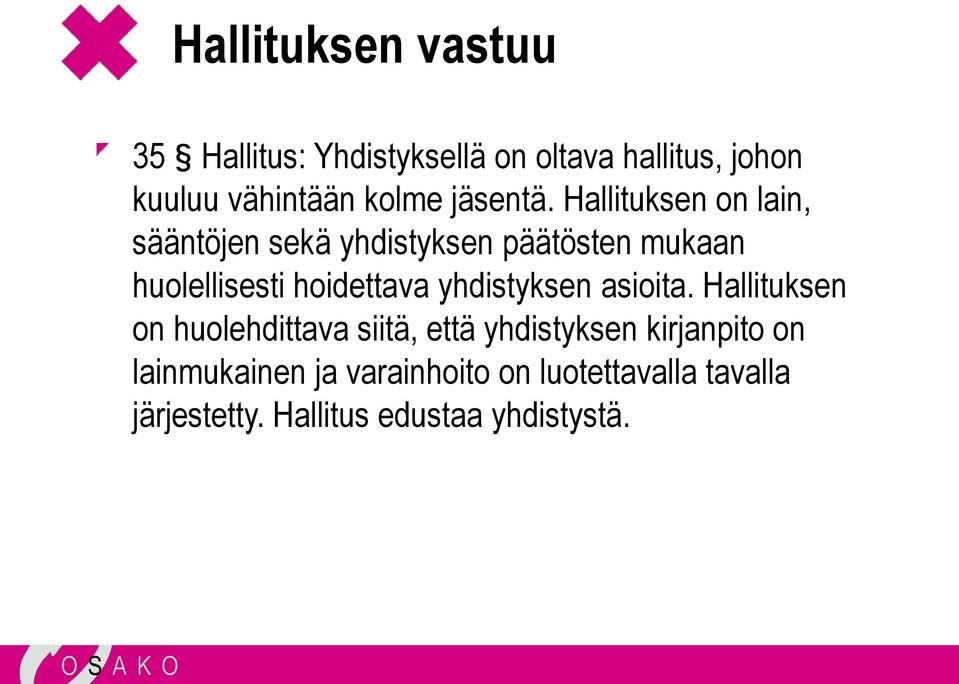 Hallituksen on lain, sääntöjen sekä yhdistyksen päätösten mukaan huolellisesti hoidettava