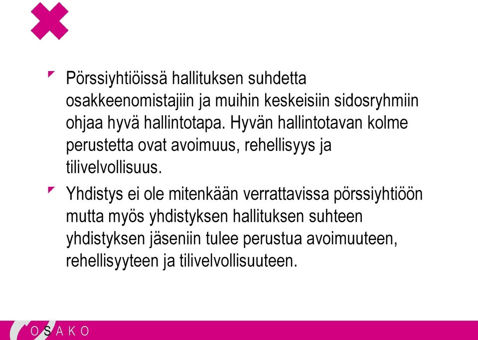 Hyvän hallintotavan kolme perustetta ovat avoimuus, rehellisyys ja tilivelvollisuus.