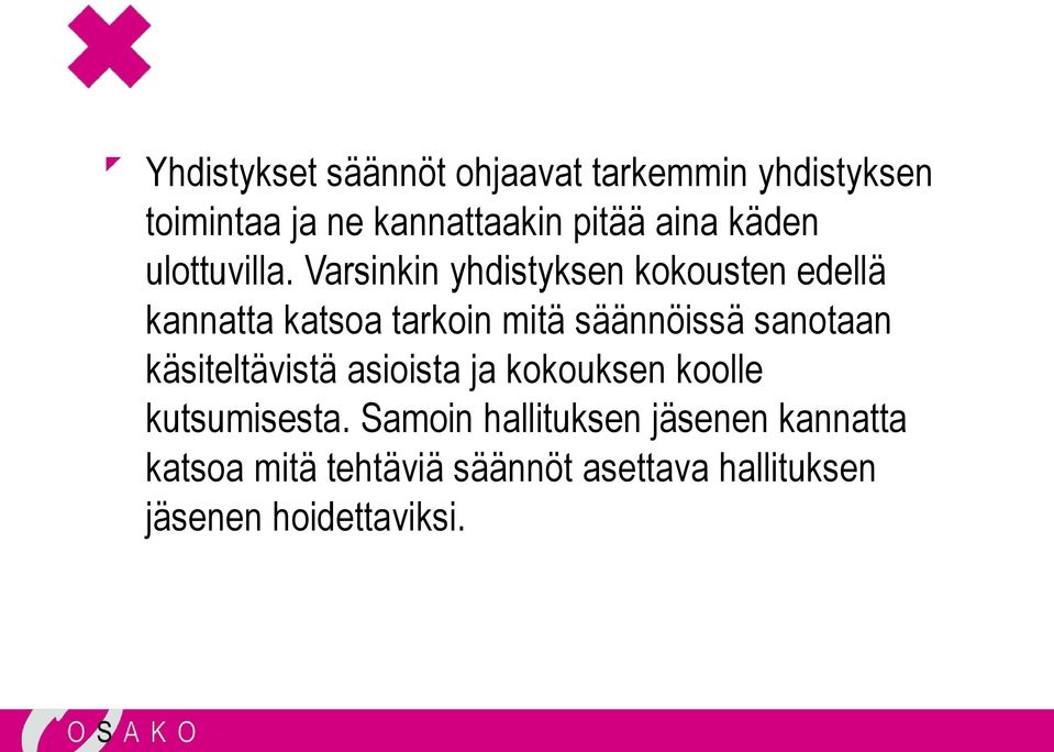 Varsinkin yhdistyksen kokousten edellä kannatta katsoa tarkoin mitä säännöissä sanotaan