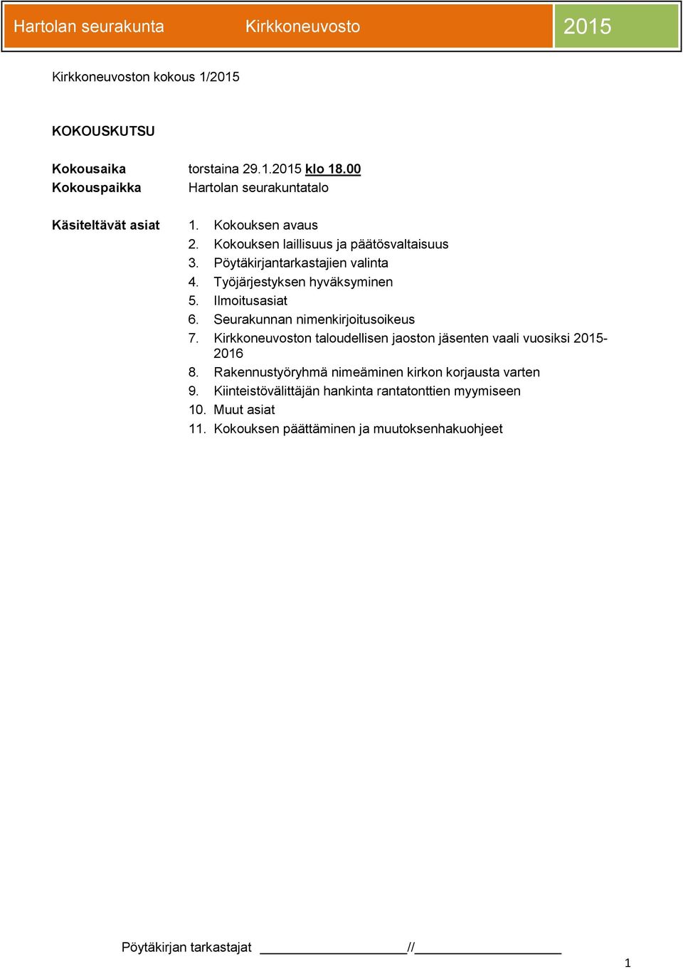 Ilmoitusasiat 6. Seurakunnan nimenkirjoitusoikeus 7. Kirkkoneuvoston taloudellisen jaoston jäsenten vaali vuosiksi 2015-2016 8.