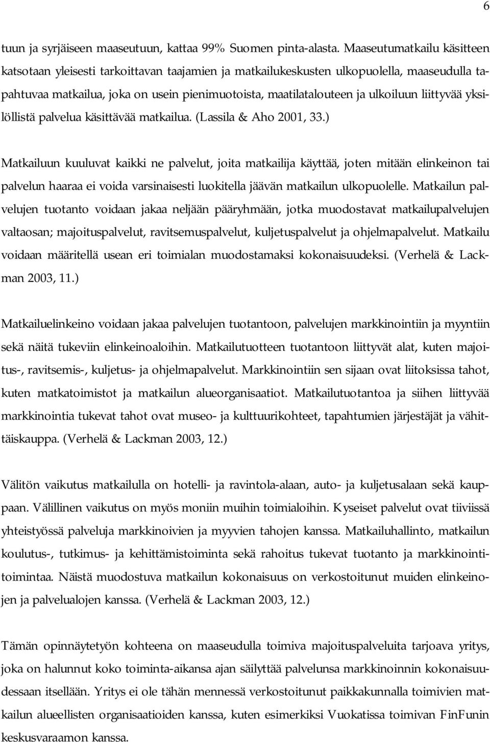 liittyvää yksilöllistä palvelua käsittävää matkailua. (Lassila & Aho 2001, 33.