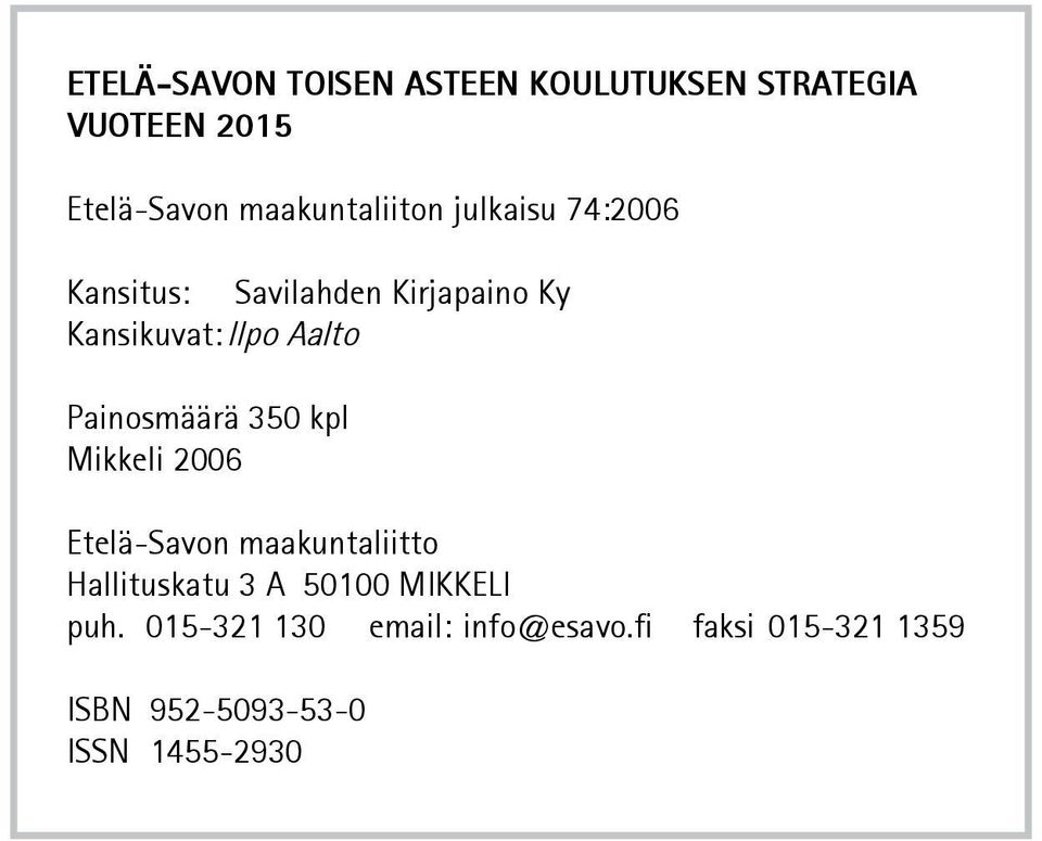 Aalto Painosmäärä 350 kpl Mikkeli 2006 Etelä-Savon maakuntaliitto Hallituskatu 3 A