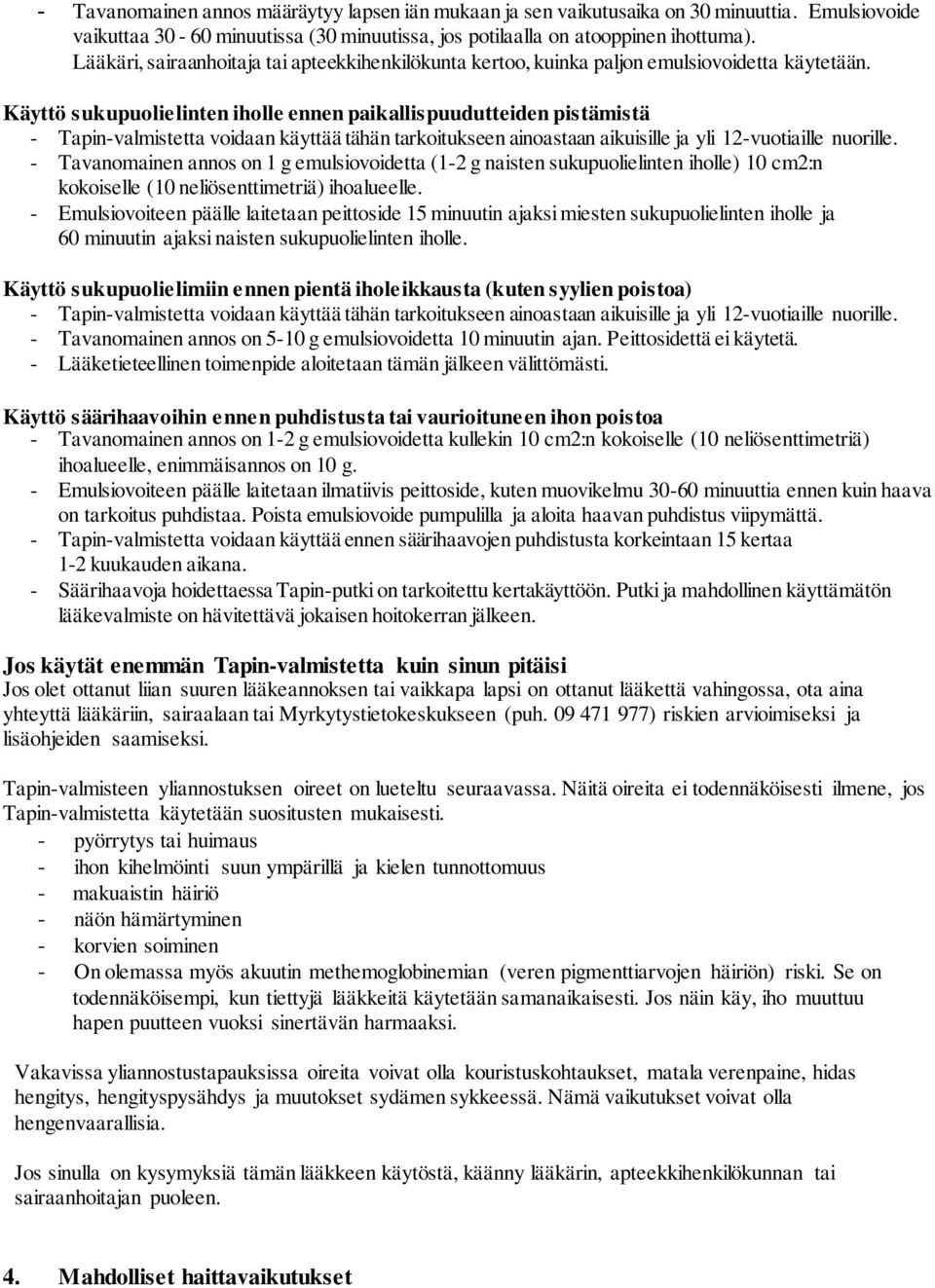 Käyttö sukupuolielinten iholle ennen paikallispuudutteiden pistämistä - Tapin-valmistetta voidaan käyttää tähän tarkoitukseen ainoastaan aikuisille ja yli 12-vuotiaille nuorille.