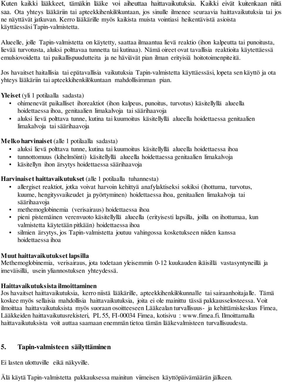 Kerro lääkärille myös kaikista muista vointiasi heikentävistä asioista käyttäessäsi Tapin-valmistetta.