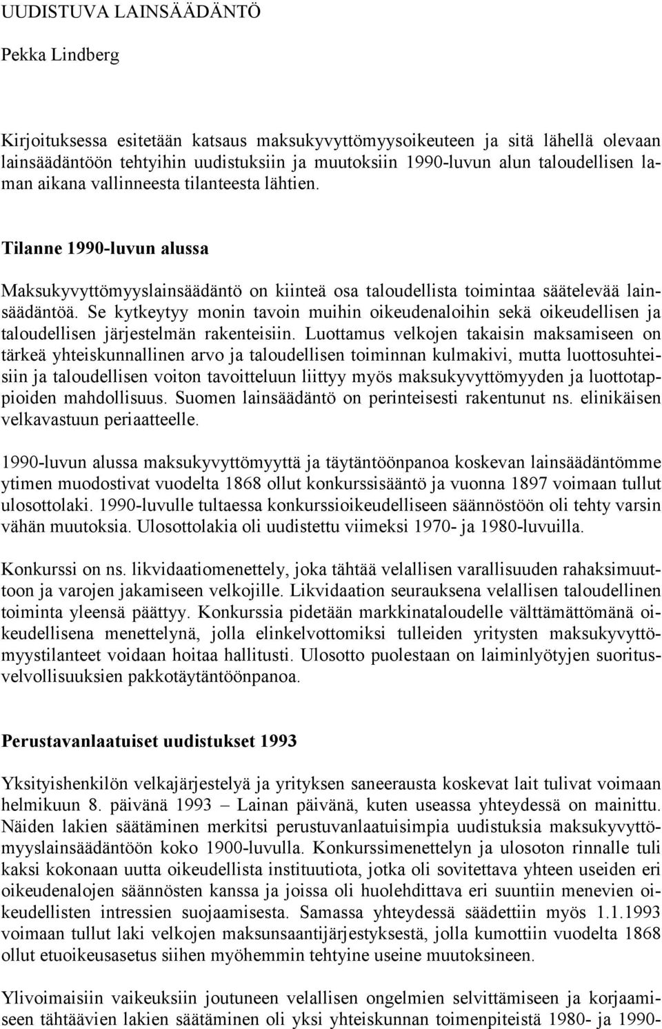 Se kytkeytyy monin tavoin muihin oikeudenaloihin sekä oikeudellisen ja taloudellisen järjestelmän rakenteisiin.