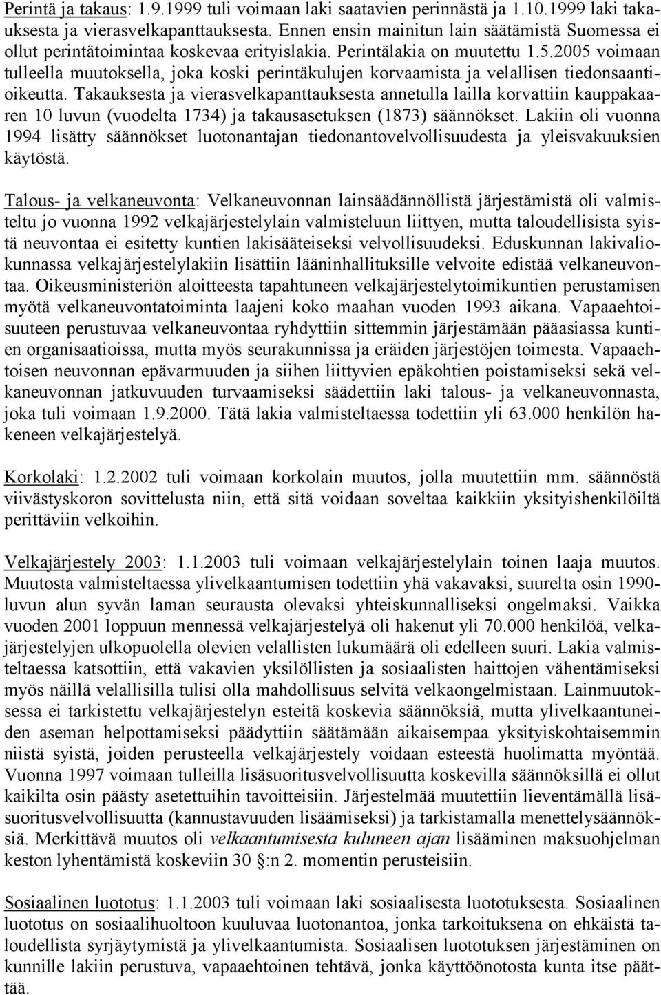 2005 voimaan tulleella muutoksella, joka koski perintäkulujen korvaamista ja velallisen tiedonsaantioikeutta.