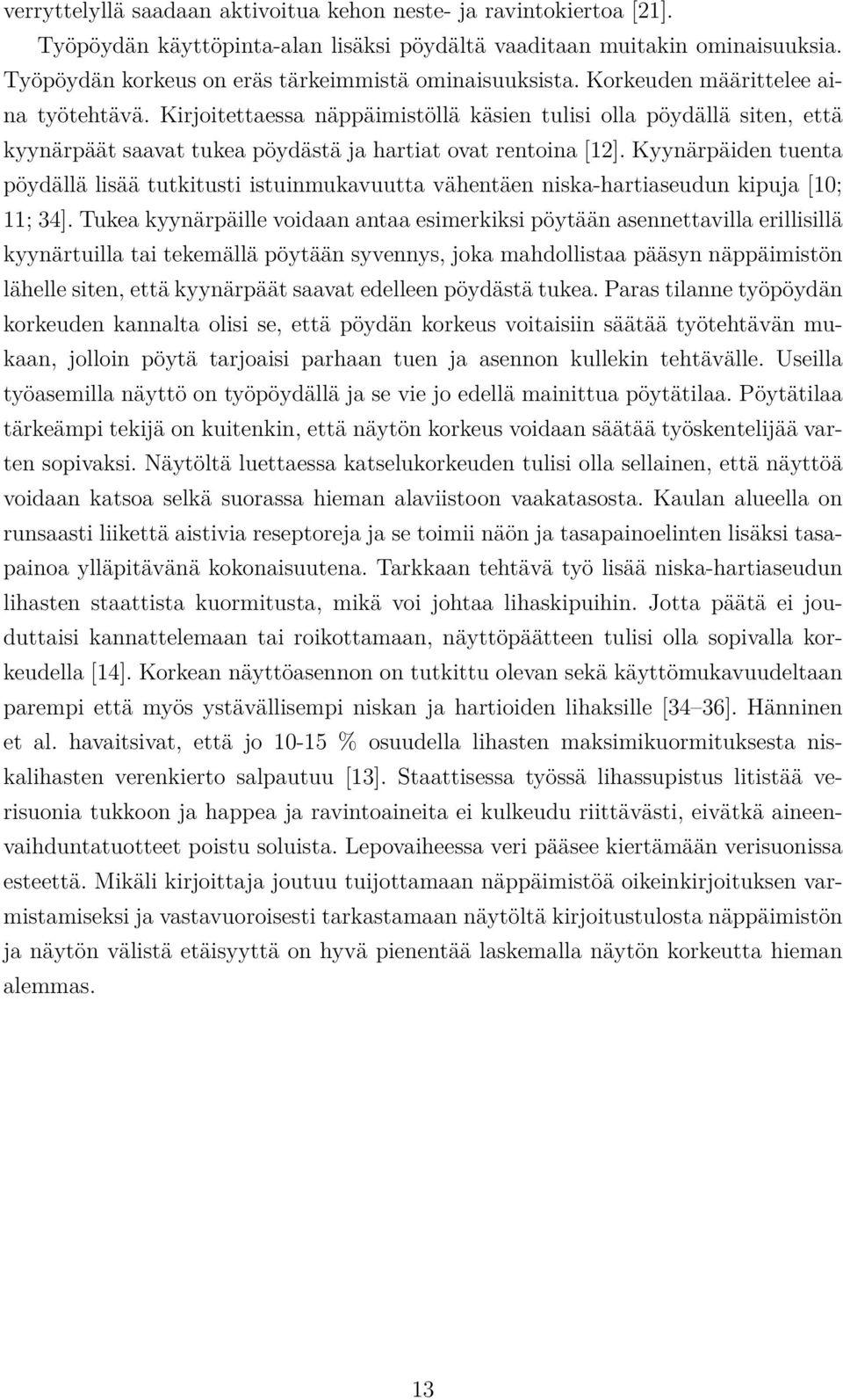 Kirjoitettaessa näppäimistöllä käsien tulisi olla pöydällä siten, että kyynärpäät saavat tukea pöydästä ja hartiat ovat rentoina [12].