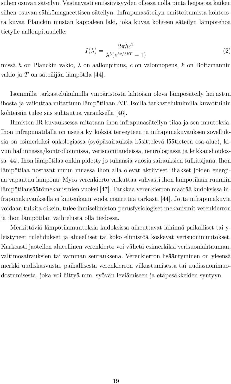 vakio, λ on aallonpituus, c on valonnopeus, k on Boltzmannin vakio ja T on säteilijän lämpötila [44].