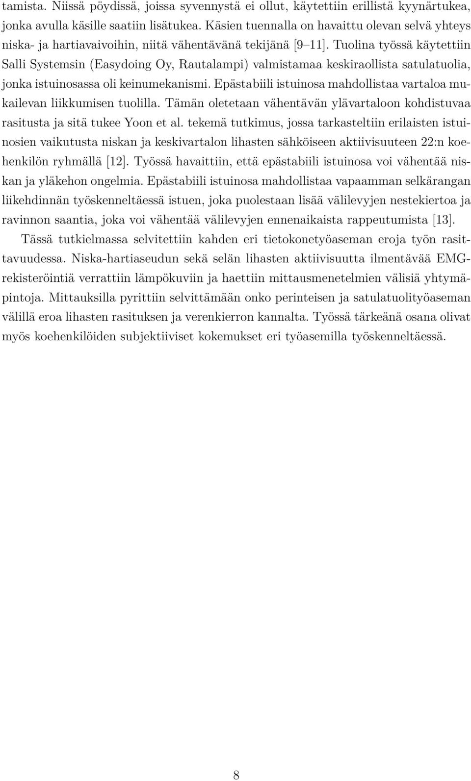 Tuolina työssä käytettiin Salli Systemsin (Easydoing Oy, Rautalampi) valmistamaa keskiraollista satulatuolia, jonka istuinosassa oli keinumekanismi.