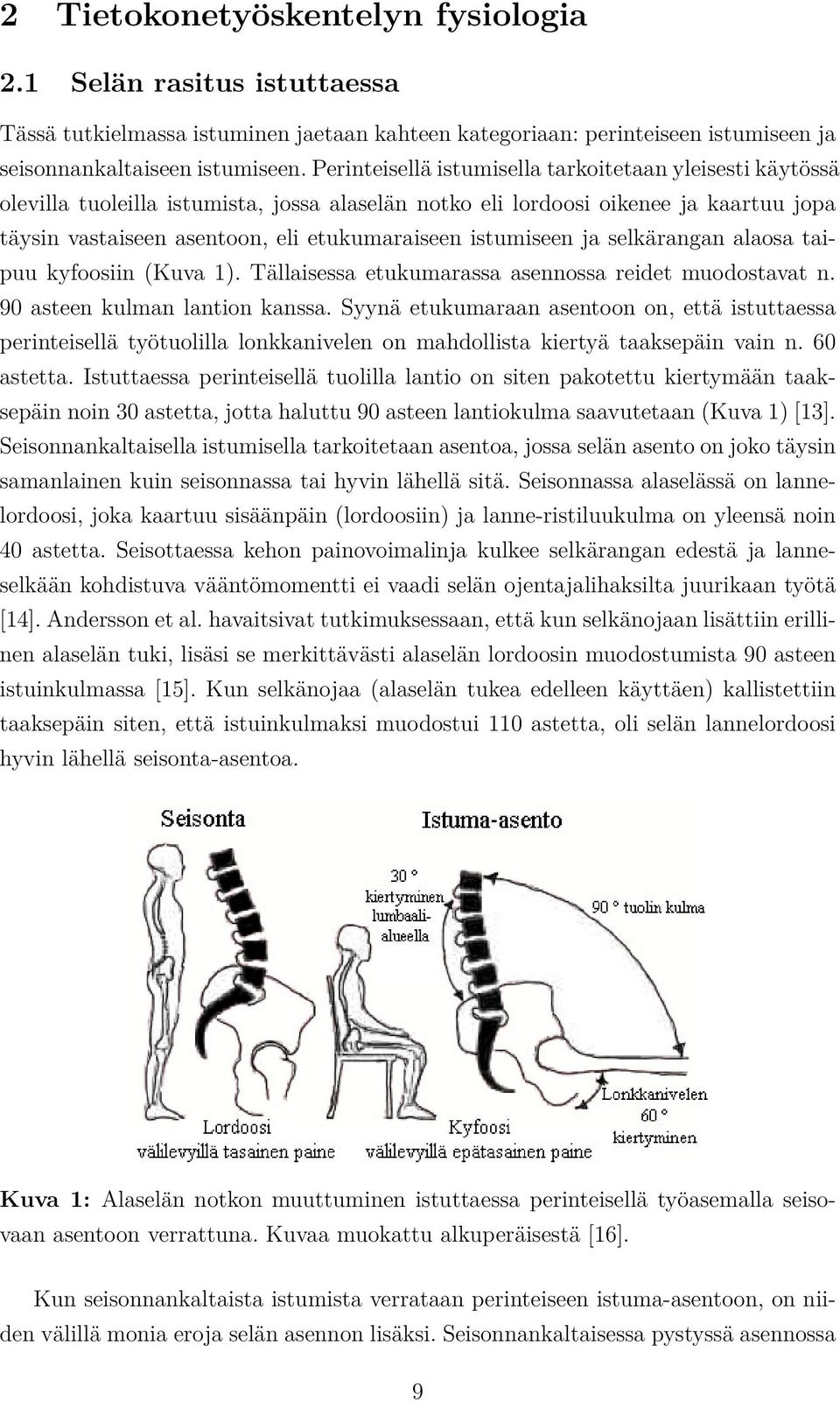 istumiseen ja selkärangan alaosa taipuu kyfoosiin (Kuva 1). Tällaisessa etukumarassa asennossa reidet muodostavat n. 90 asteen kulman lantion kanssa.