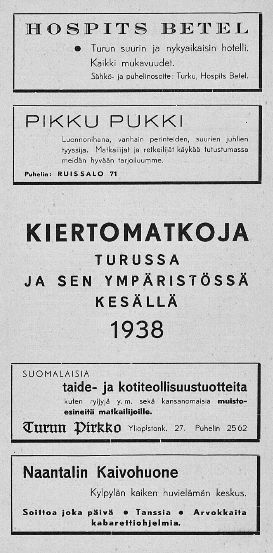 Puhelin: RUISSALO 71 KIERTOMATKOJA TURUSSA JA SEN YMPÄRISTÖSSÄ KESÄLLÄ 1938 SUOMALAISIA taide- ja kotiteollisuustuotteita kuten ryijyjä y. m.