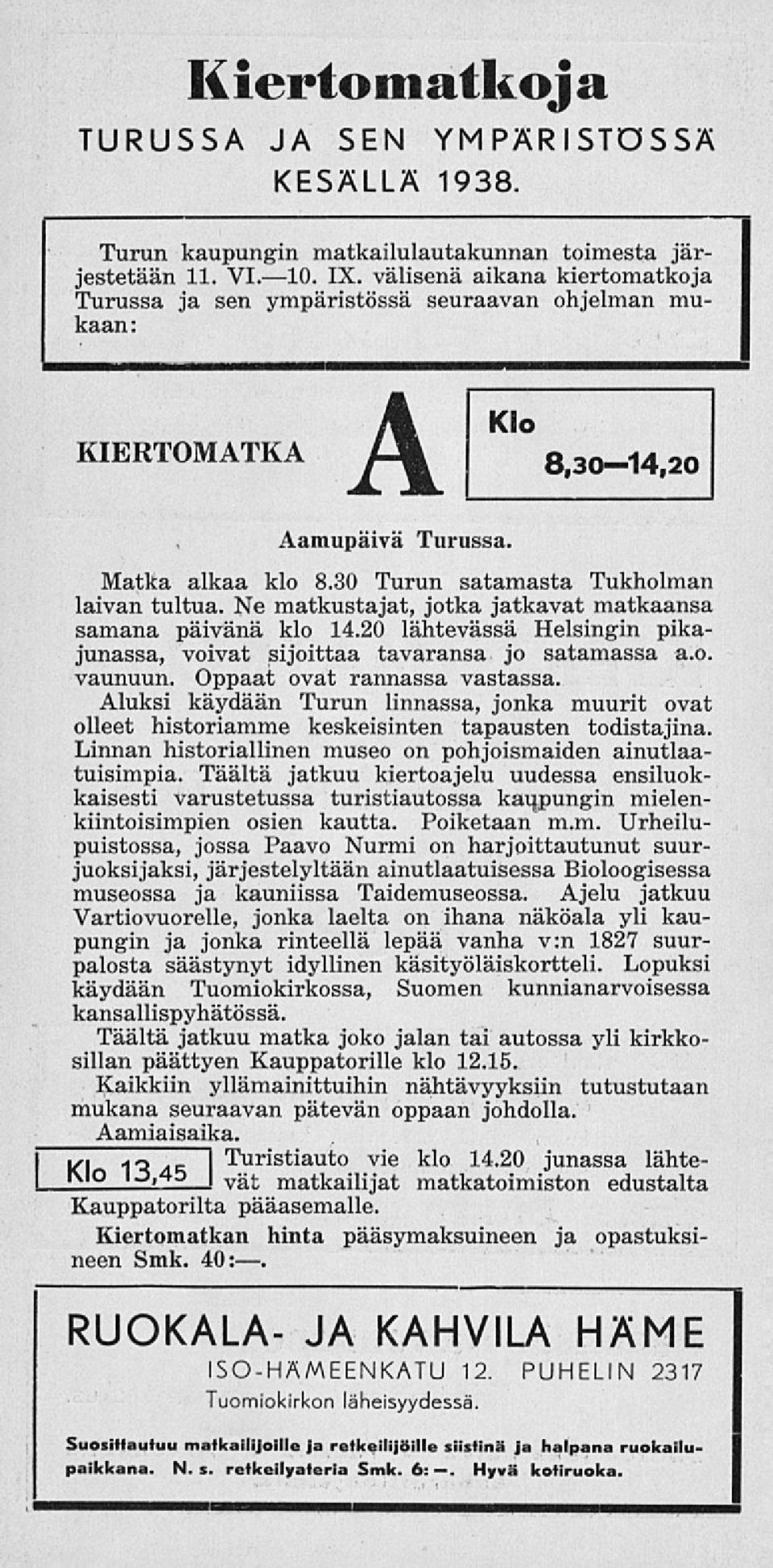 Ne matkustajat, jotka jatkavat matkaansa samana päivänä klo 14.20 lähtevässä Helsingin pikajunassa, voivat sijoittaa tavaransa jo satamassa a.o. vaunuun. Oppaat ovat rannassa vastassa.