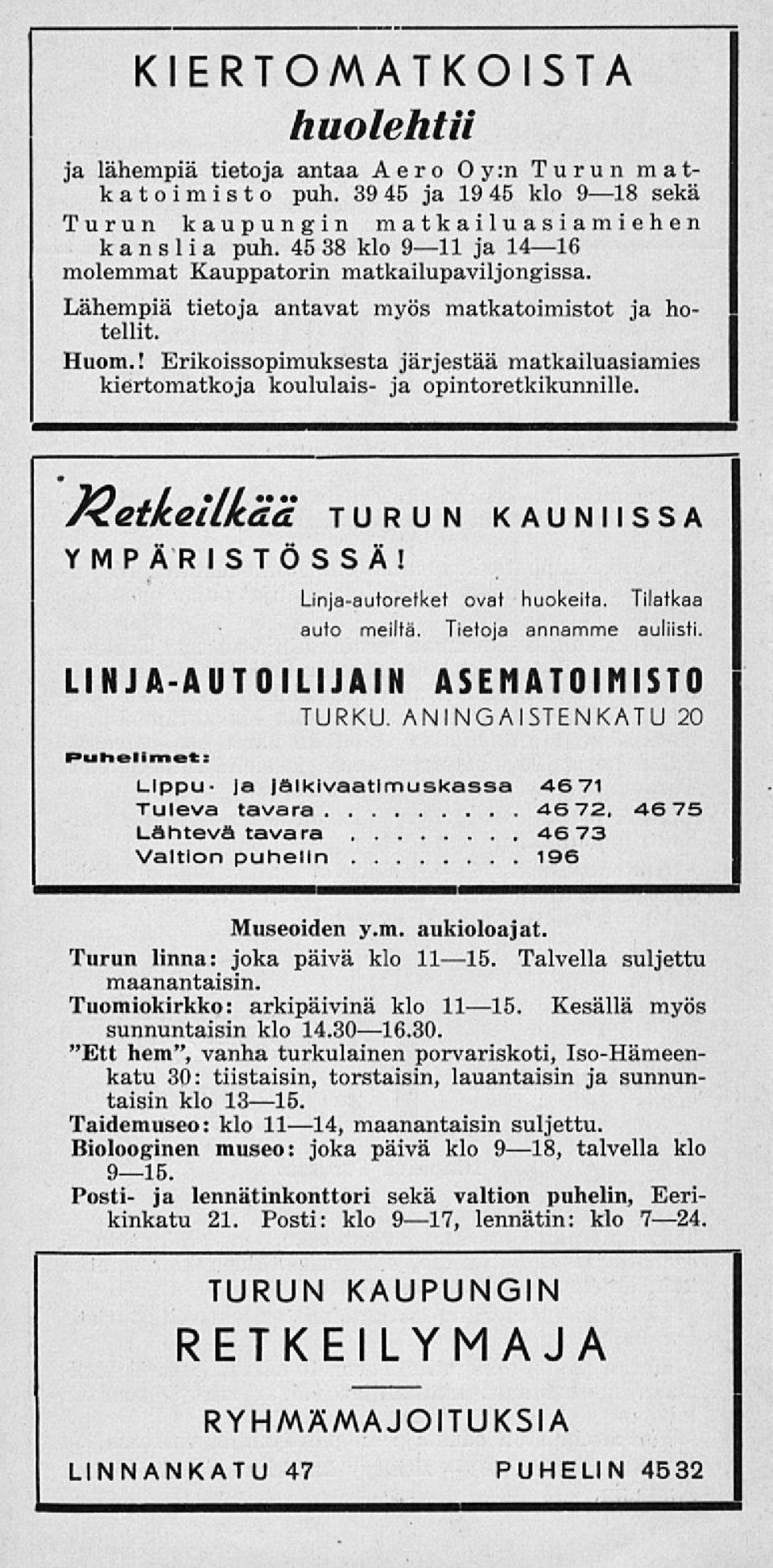 ! Erikoissopimuksesta järjestää matkailuasiamies kiertomatkoja koululais- ja opintoretkikunnille. Ketkellkää TURUN KAUNIISSA YMPÄRISTÖSSÄ!