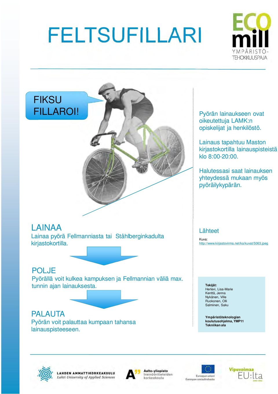 LAINAA Lainaa pyörä Fellmanniasta tai Ståhlberginkadulta kirjastokortilla. Lähteet Kuva: http://www.kirjastovirma.net/ka/kuvat/5063.