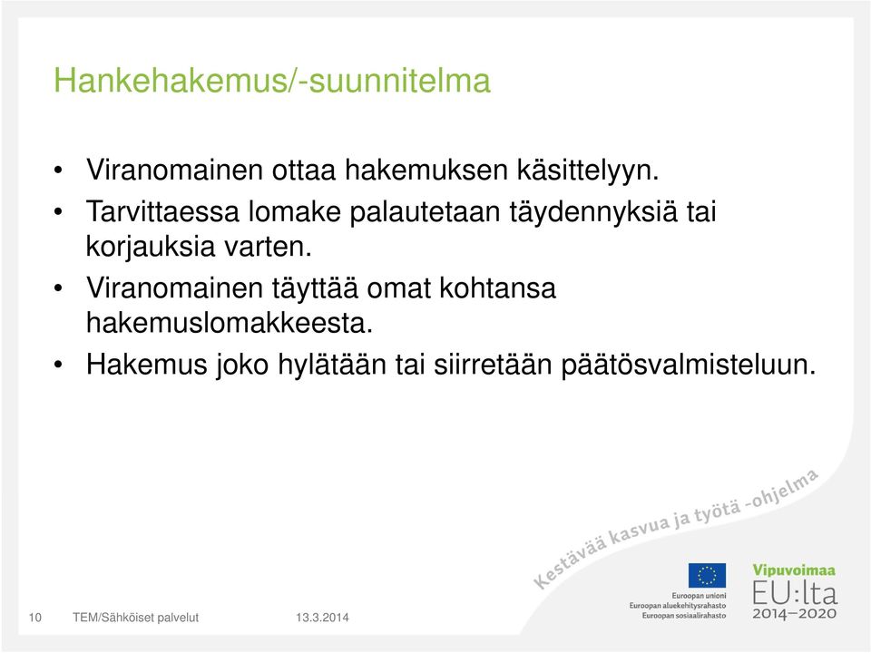 Tarvittaessa lomake palautetaan täydennyksiä tai korjauksia