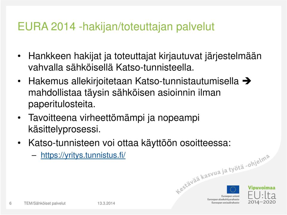 Hakemus allekirjoitetaan Katso-tunnistautumisella mahdollistaa täysin sähköisen asioinnin ilman