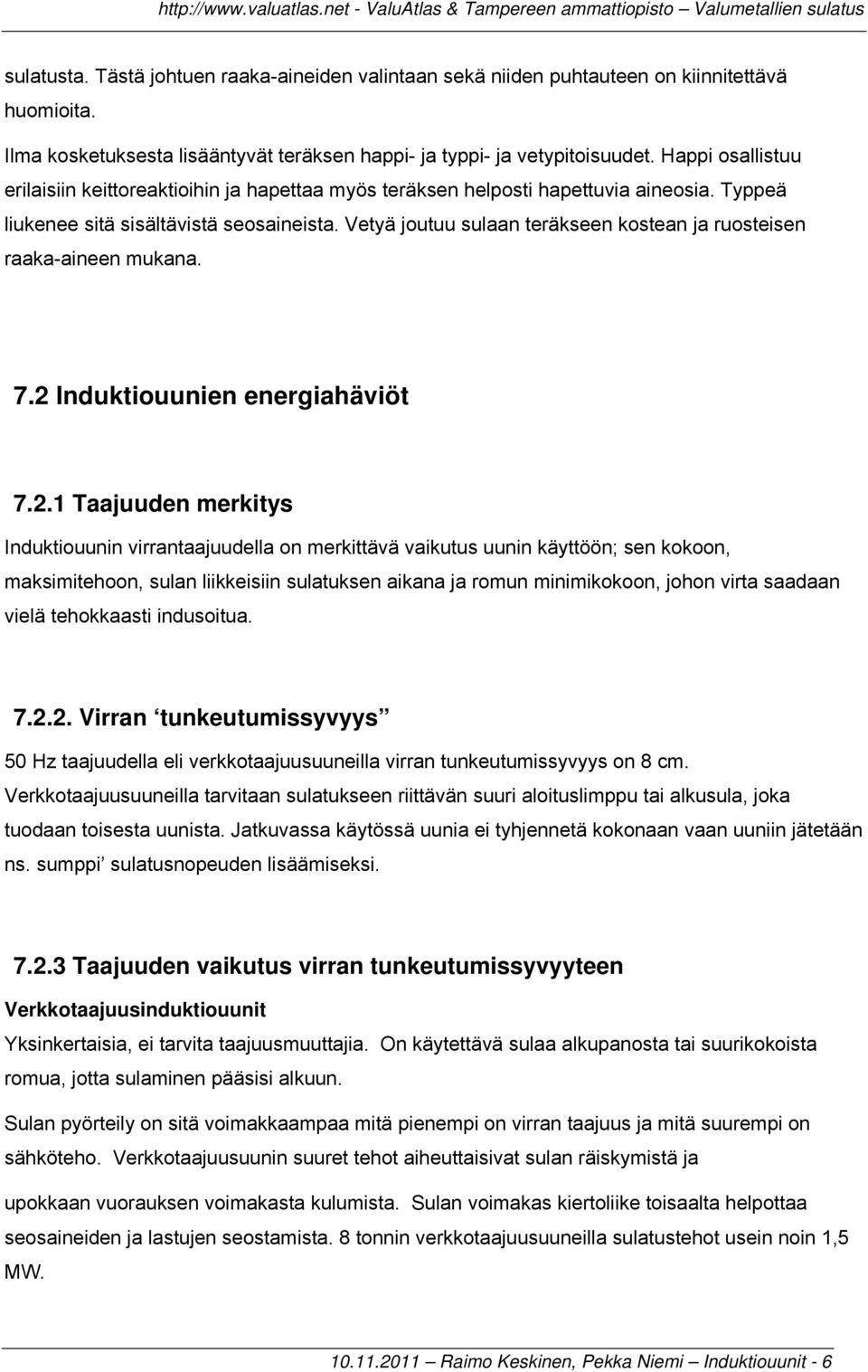 Vetyä joutuu sulaan teräkseen kostean ja ruosteisen raaka-aineen mukana. 7.2 