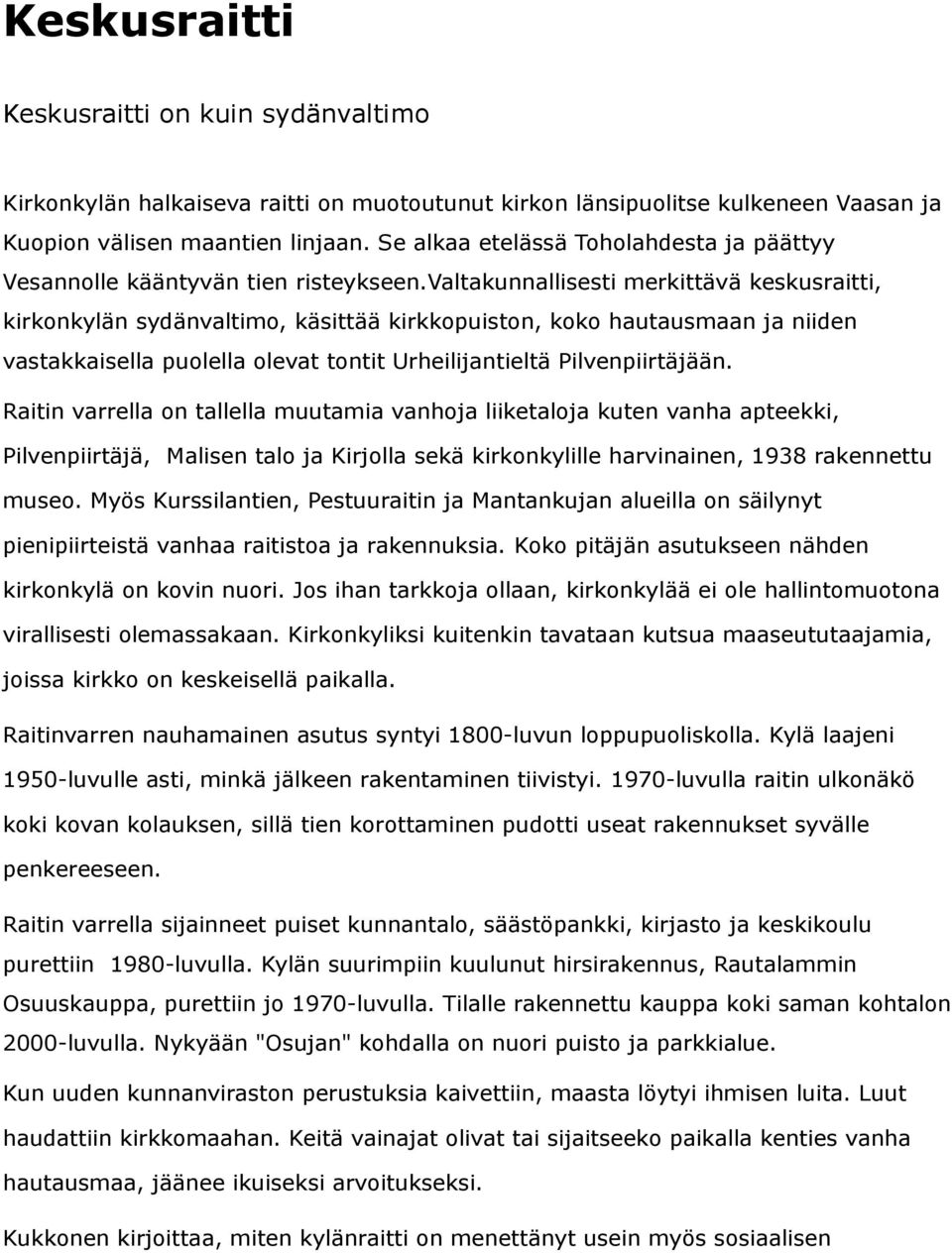 valtakunnallisesti merkittävä keskusraitti, kirkonkylän sydänvaltimo, käsittää kirkkopuiston, koko hautausmaan ja niiden vastakkaisella puolella olevat tontit Urheilijantieltä Pilvenpiirtäjään.