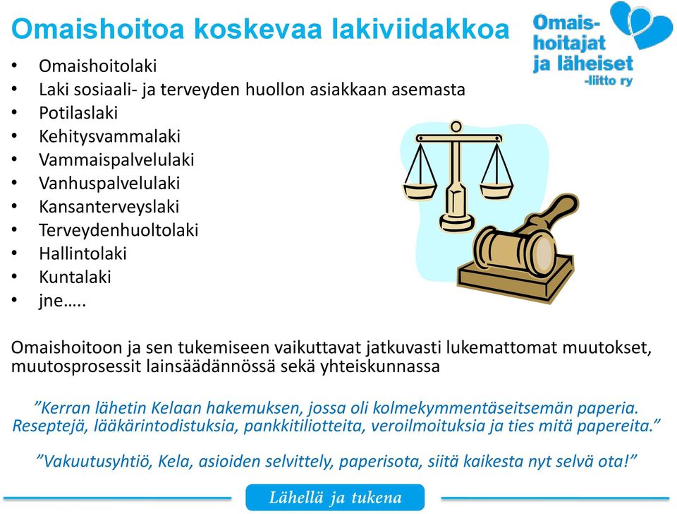 . Omaishoitoon ja sen tukemiseen vaikuttavat jatkuvasti lukemattomat muutokset, muutosprosessit lainsäädännössä sekä yhteiskunnassa Kerran lähetin Kelaan