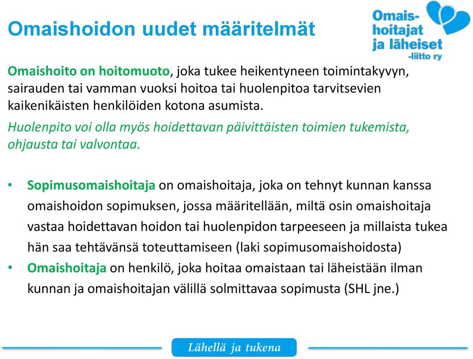 Sopimusomaishoitaja on omaishoitaja, joka on tehnyt kunnan kanssa omaishoidon sopimuksen, jossa määritellään, miltä osin omaishoitaja vastaa hoidettavan hoidon tai