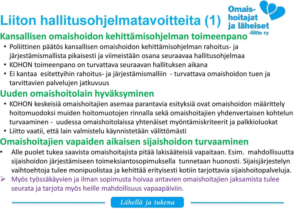 tarvittavien palvelujen jatkuvuus Uuden omaishoitolain hyväksyminen KOHON keskeisiä omaishoitajien asemaa parantavia esityksiä ovat omaishoidon määrittely hoitomuodoksi muiden hoitomuotojen rinnalla