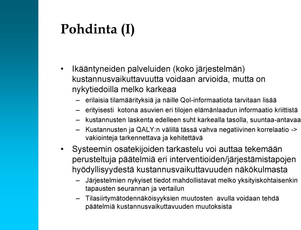 vahva negatiivinen korrelaatio -> vakiointeja tarkennettava ja kehitettävä Systeemin osatekijoiden tarkastelu voi auttaa tekemään perusteltuja päätelmiä eri interventioiden/järjestämistapojen