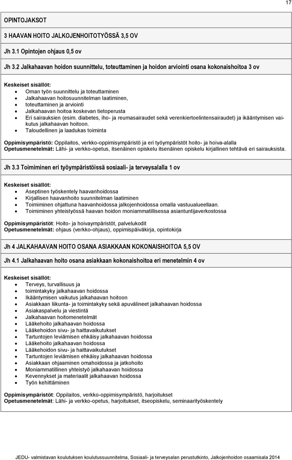 arviointi Jalkahaavan hoitoa koskevan tietoperusta Eri sairauksien (esim. diabetes, iho- ja reumasairaudet sekä verenkiertoelintensairaudet) ja ikääntymisen vaikutus jalkahaavan hoitoon.