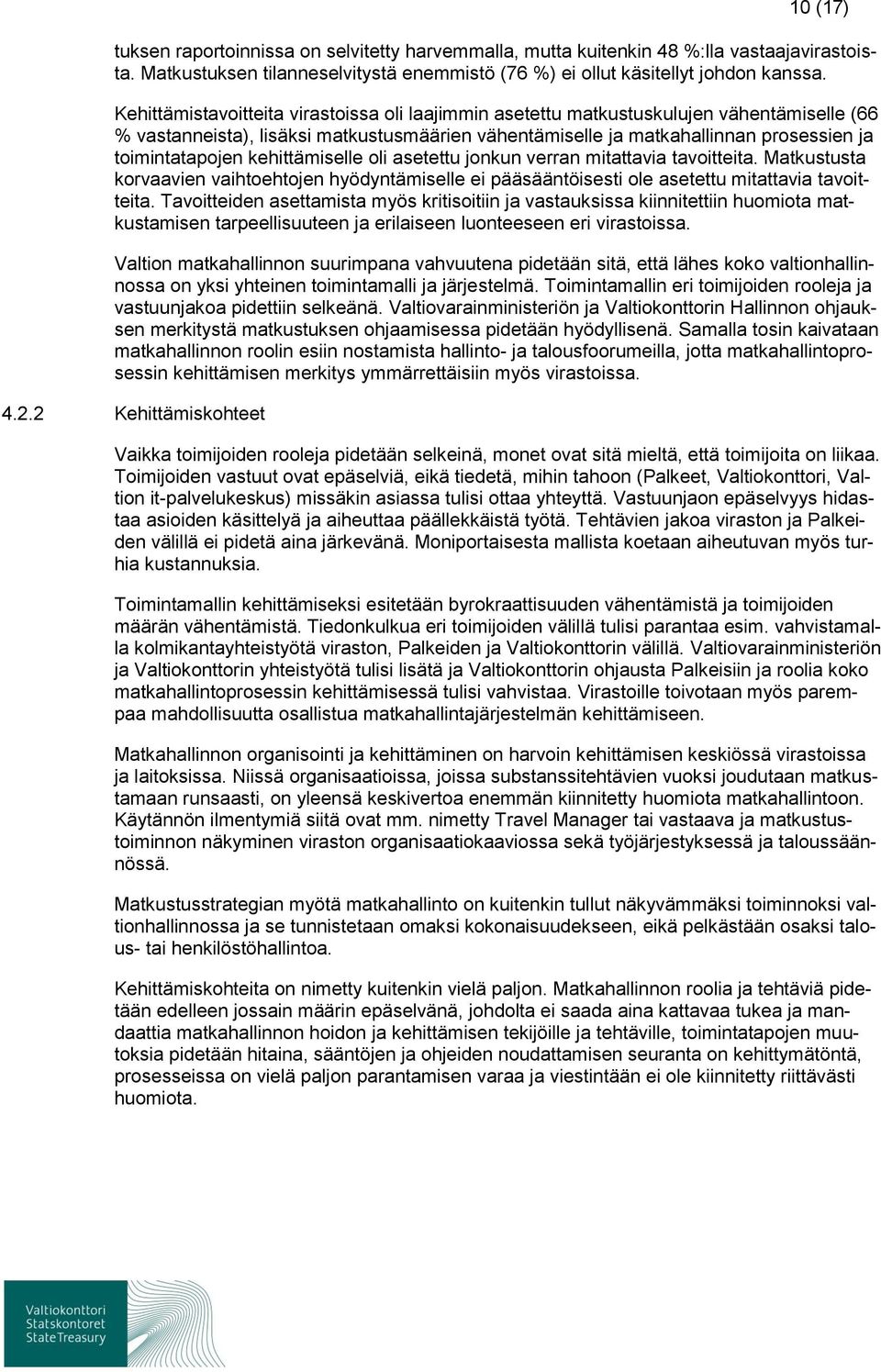 kehittämiselle oli asetettu jonkun verran mitattavia tavoitteita. Matkustusta korvaavien vaihtoehtojen hyödyntämiselle ei pääsääntöisesti ole asetettu mitattavia tavoitteita.