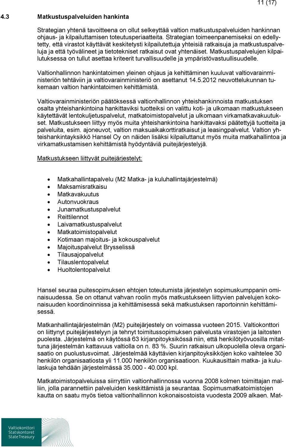 yhtenäiset. Matkustuspalvelujen kilpailutuksessa on tullut asettaa kriteerit turvallisuudelle ja ympäristövastuullisuudelle.