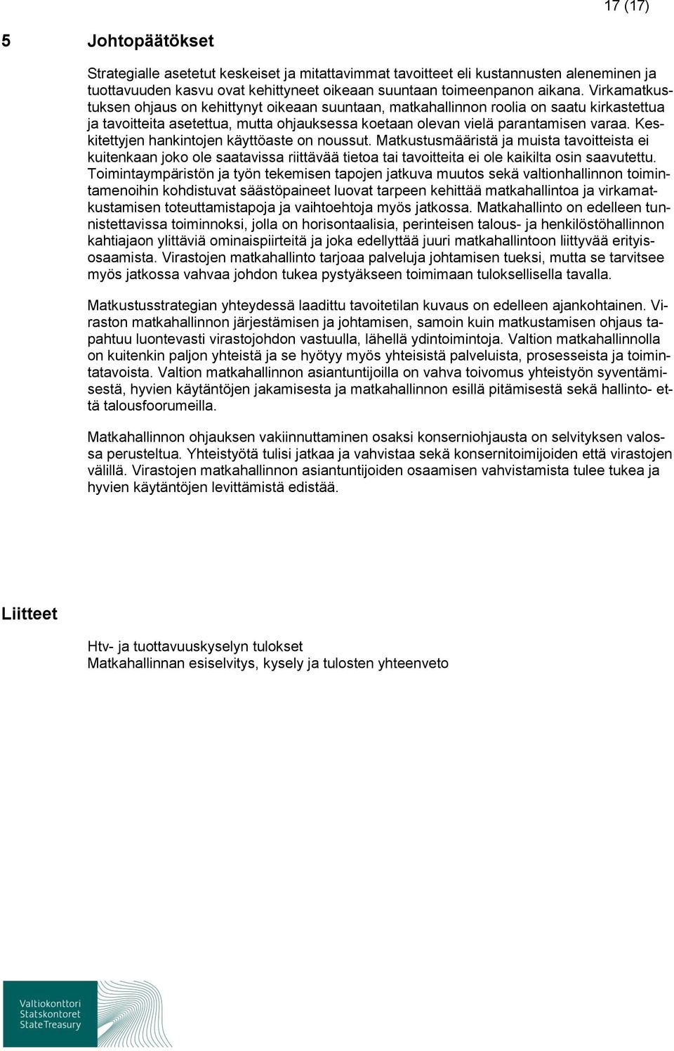 Keskitettyjen hankintojen käyttöaste on noussut. Matkustusmääristä ja muista tavoitteista ei kuitenkaan joko ole saatavissa riittävää tietoa tai tavoitteita ei ole kaikilta osin saavutettu.