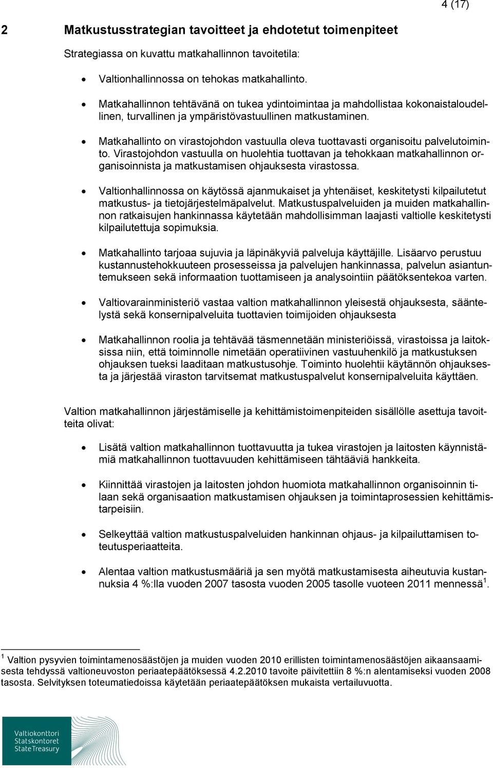 Matkahallinto on virastojohdon vastuulla oleva tuottavasti organisoitu palvelutoiminto.