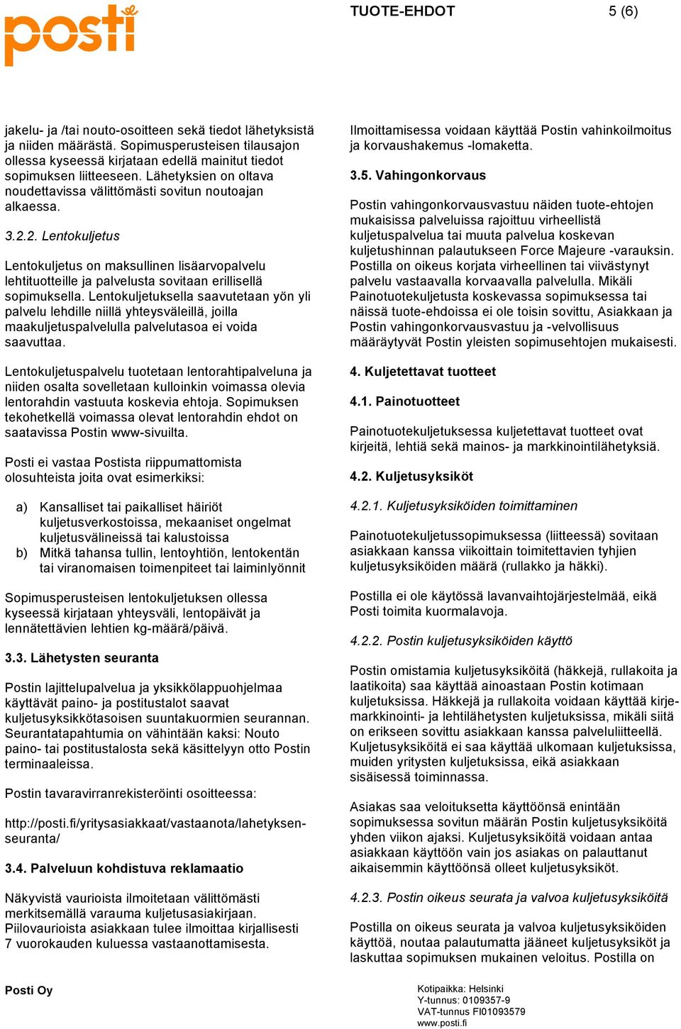 2. Lentokuljetus Lentokuljetus on maksullinen lisäarvopalvelu lehtituotteille ja palvelusta sovitaan erillisellä sopimuksella.