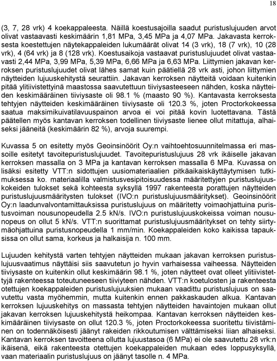 Koestusaikoja vastaavat puristuslujuudet olivat vastaavasti 2,44 MPa, 3,99 MPa, 5,39 MPa, 6,66 MPa ja 6,63 MPa.