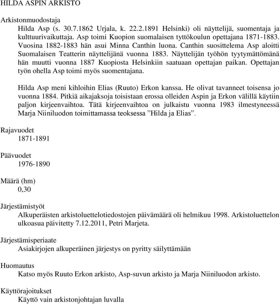 Näyttelijän työhön tyytymättömänä hän muutti vuonna 1887 Kuopiosta Helsinkiin saatuaan opettajan paikan. Opettajan työn ohella Asp toimi myös suomentajana.