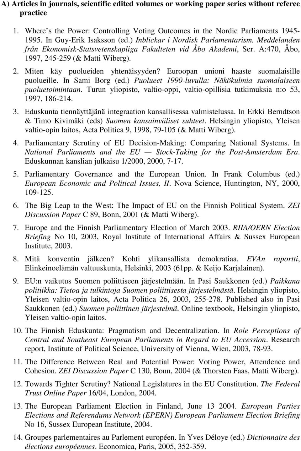 Euroopan unioni haaste suomalaisille puolueille. In Sami Borg (ed.) Puolueet 1990-luvulla: Näkökulmia suomalaiseen puoluetoimintaan.