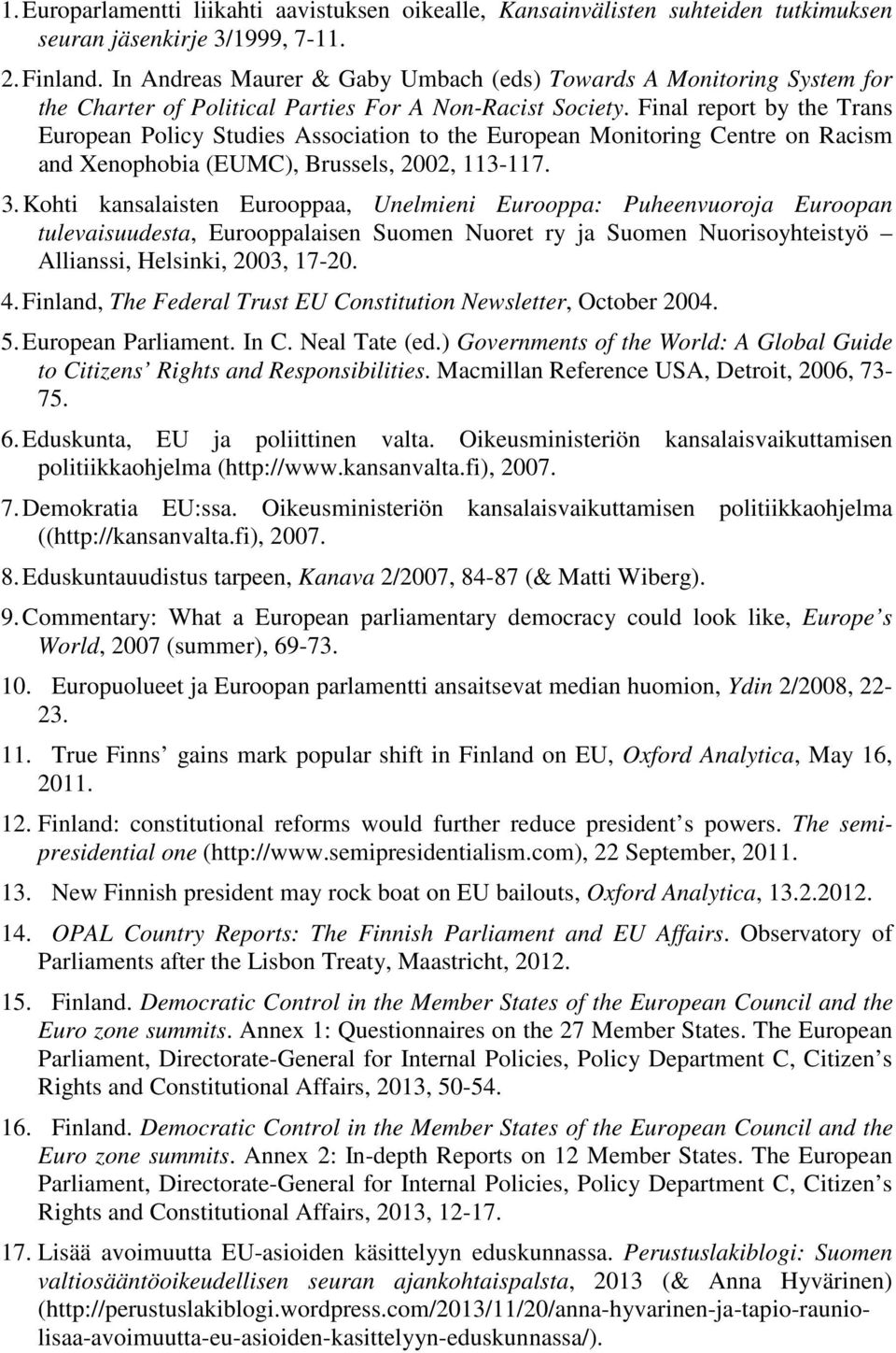 Final report by the Trans European Policy Studies Association to the European Monitoring Centre on Racism and Xenophobia (EUMC), Brussels, 2002, 113-117. 3.