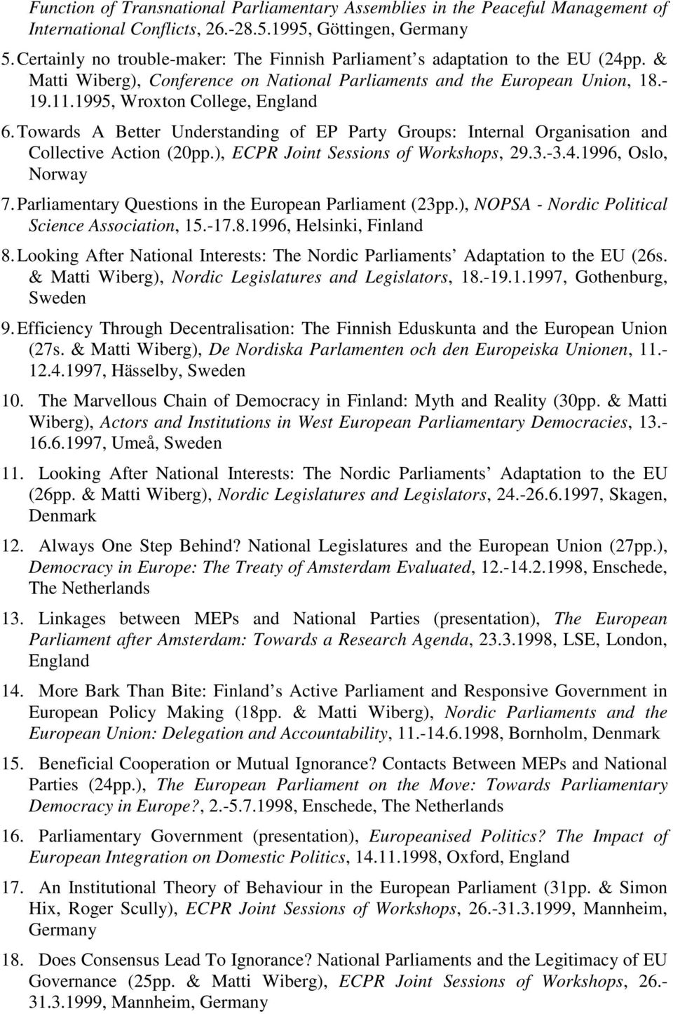 1995, Wroxton College, England 6. Towards A Better Understanding of EP Party Groups: Internal Organisation and Collective Action (20pp.), ECPR Joint Sessions of Workshops, 29.3.-3.4.