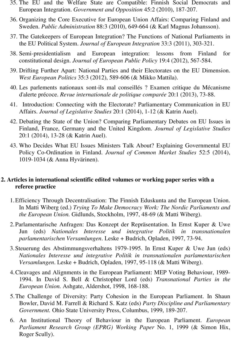 The Gatekeepers of European Integration? The Functions of National Parliaments in the EU Political System. Journal of European Integration 33:3 (2011), 303-321. 38.