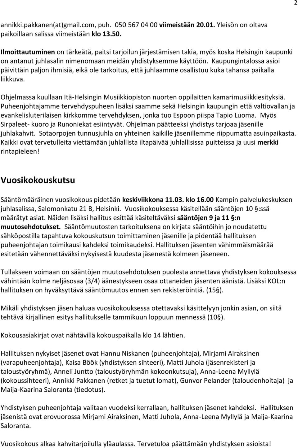 Ilmoittautuminen on tärkeätä, paitsi tarjoilun järjestämisen takia, myös koska Helsingin kaupunki on antanut juhlasalin nimenomaan meidän yhdistyksemme käyttöön.