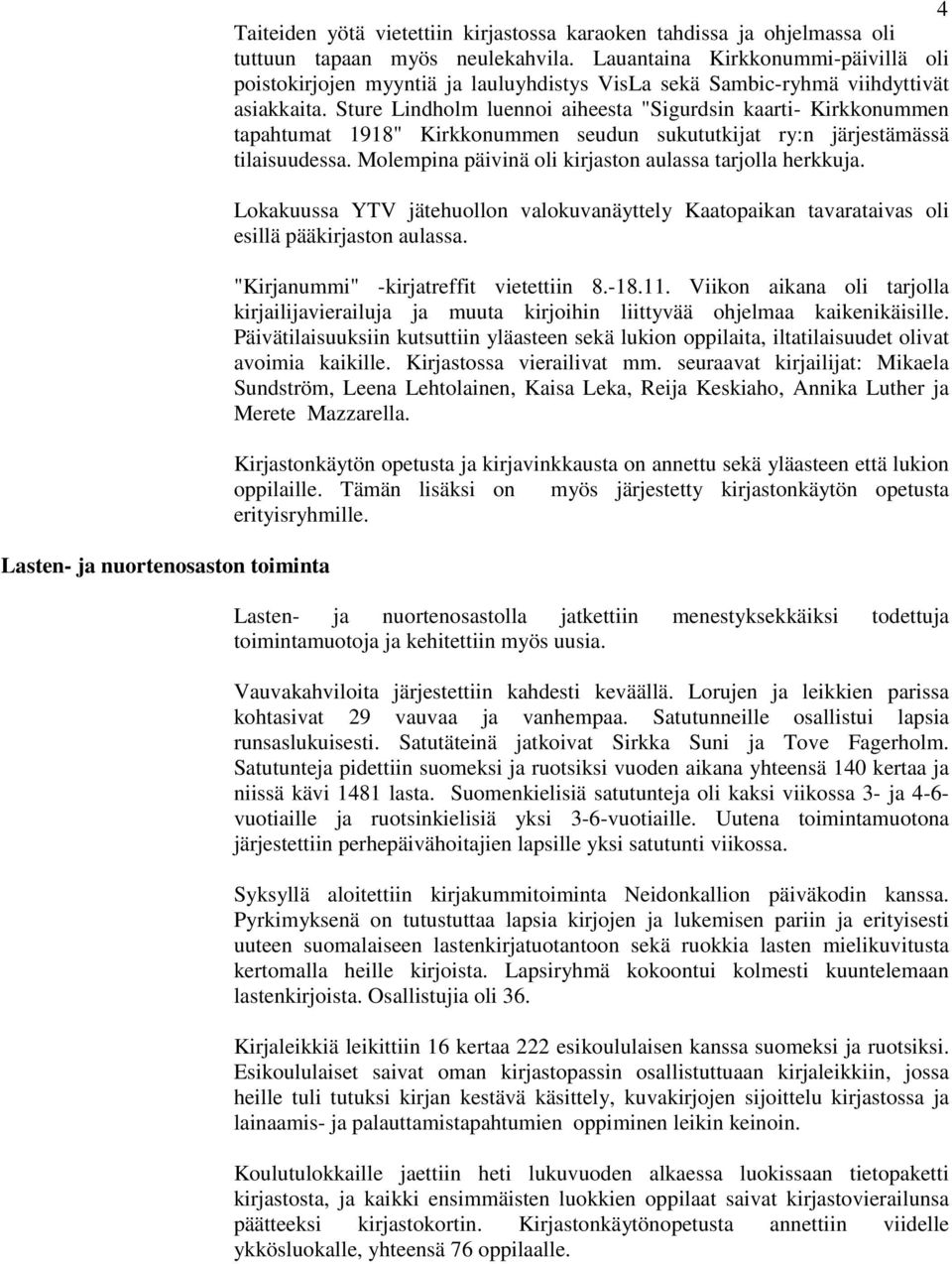 Sture Lindholm luennoi aiheesta "Sigurdsin kaarti- Kirkkonummen tapahtumat 1918" Kirkkonummen seudun sukututkijat ry:n järjestämässä tilaisuudessa.